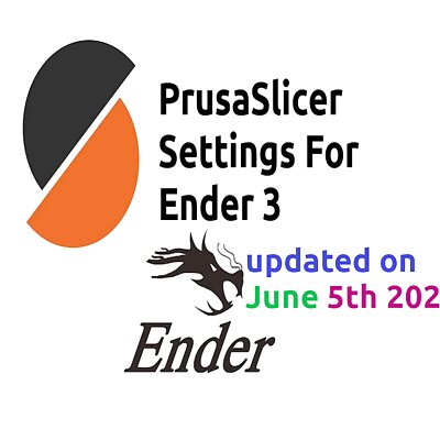 PrusaSlicer22 Settings for Ender 3 Updated 05thJune2020