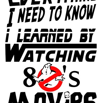 EVERYTHING I NEED TO KNOW I LEARNED BY WATCHING 80S MOVIES sign