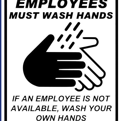 EMPLOYEES MUST WASH HANDS IF AN EMPLOYEE IS NOT AVAILABLE WASH YOUR OWN HANDS sign