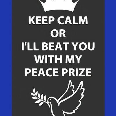 KEEP CALM OR ILL BEAT YOU WITH MY PEACE PRIZE sign