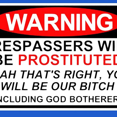 WARNING TRESPASSERS WILL BE PROSTITUTED SIGN