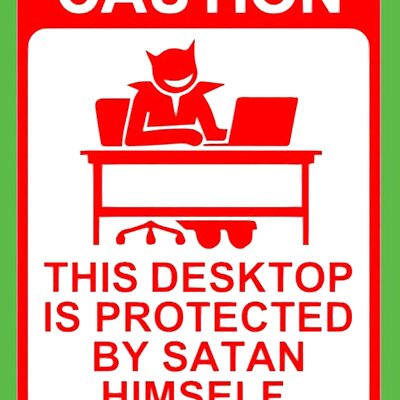 CAUTION THIS DESKTOP IS PROTECTED BY SATAN HIMSELF sign