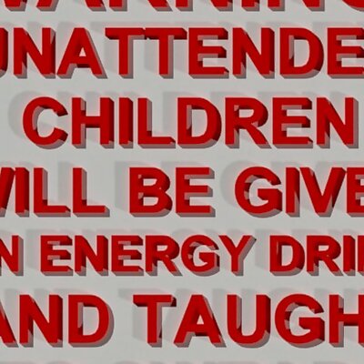 Warning  Unattended Children Will Be Given an Energy Drink and Taught to Swear sign