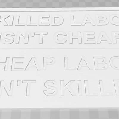 SKILLED LABOR ISNT CHEAP CHEAP LABOR ISNT SKILLED  SIGN