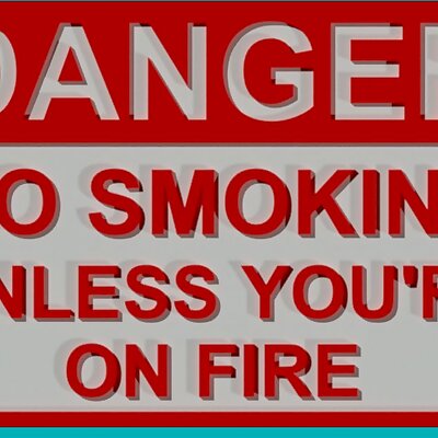 DANGER  NO SMOKING UNLESS YOURE ON FIRE SIGN