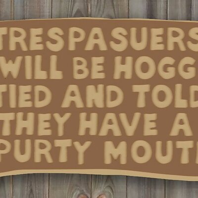 TRESPASUERS WILL BE HOGG TIED AND TOLD THEY HAVE A PURTY MOUTH SIGN