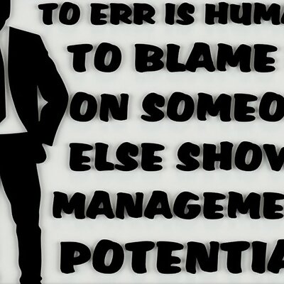 TO ERR IS HUMAN TO BLAME IT ON SOMEONE ELSE SHOWS MANAGEMENT POTENTIAL SIGN