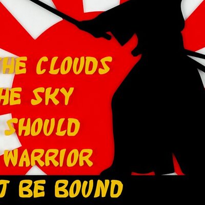 LIKE THE CLOUDS IN THE SKY SO SHOULD THE WARRIOR NOT BE BOUND TO ANY ONE TIME OR PLACE