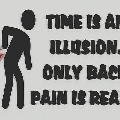 TIME IS AN ILLUSION ONLY BACK PAIN IS REAL sign