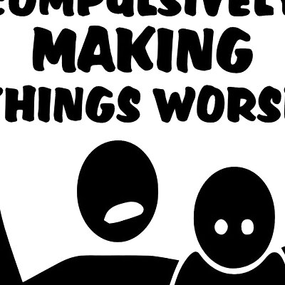 AVOID COMPULSIVELY MAKING THINGS WORSE SIGN