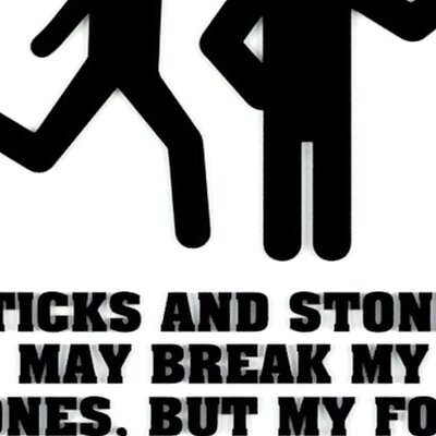 STICKS AND STONES MAY BREAK MY BONES BUT MY FOOT UP YOUR A IS GOING TO HURT! SIGN