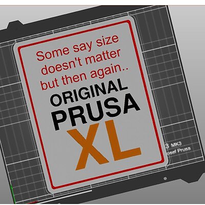 Some say size doesnt matter  Prusa XL