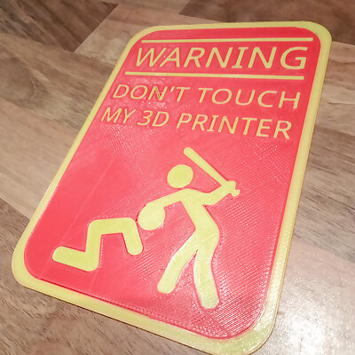 Warning dont touch my 3D printer sign 2 color