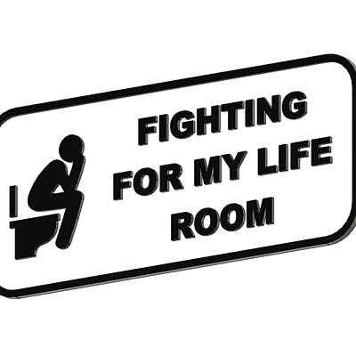 Fighting for my life bathroom sign