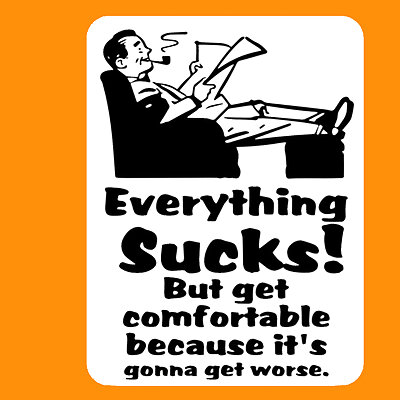 EVERYTHING SUCKS! BUT GET COMFORTABLE sign
