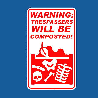 WARNING  TRESPASSERS WILL BE COMPOSTED sign