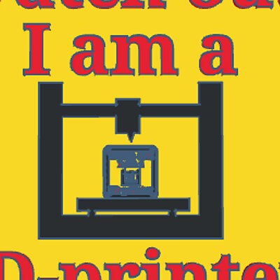 Watch out! I am a 3Dprinter